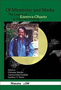 Of Minstrelsy and Masks: The Legacy of Ezenwa-Ohaeto in Nigerian Writing (Hardcover)
