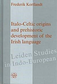 Italo-Celtic Origins and Prehistoric Development of the Irish Language (Hardcover)