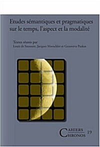 Etudes Semantiques Et Pragmatiques Sur Le Temps, Laspect Et La Modalite (Paperback)