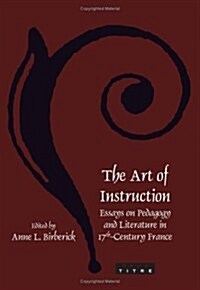 The Art of Instruction: Essays on Pedagogy and Literature in 17th-Century France (Paperback)