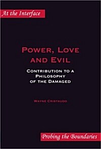 Power, Love and Evil: Contribution to a Philosophy of the Damaged (Paperback)