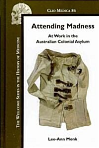 Attending Madness: At Work in the Australian Colonial Asylum (Hardcover)