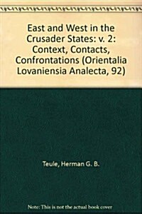 East and West in the Crusader States. Context - Contacts - Confrontations II: ACTA of the Congress Held at Hernen Castle in May 1997 (Hardcover)