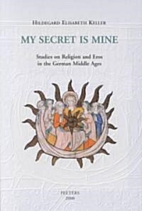 My Secret Is Mine: Studies on Religion and Eros in the German Middle Ages (Paperback)