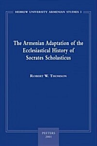 The Armenian Adaptation of the Ecclesiastical History of Socrates Scholasticus: Translation of the Armenian Text and Commentary (Paperback)