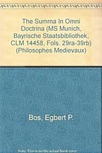 The Summa in Omni Doctrina (MS Munich, Bayrische Staatsbibliothek, CLM 14458, Fols. 29ra-39rb): Epistemology in Semantics. an Anonymous Early 13th C (Paperback)