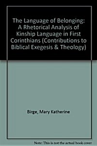 The Language of Belonging: A Rhetorical Analysis of Kinship Language in First Corinthians (Paperback)