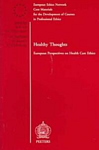 Healthy Thoughts: European Perspectives on Health Care Ethics (Paperback)