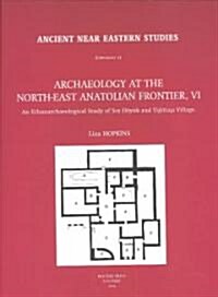 Archaeology at the North-East Anatolian Frontier, VI: An Ethnoarchaeological Study of SOS Hoyuk and Yigittasi Village (Hardcover)