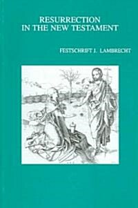 Resurrection in the New Testament: Festschrift J. Lambrecht (Paperback)