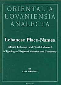 Lebanese Place-Names (Mount Lebanon and North Lebanon) a Typology of Regional Variation and Continuity (Hardcover)