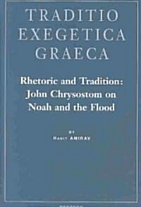 Rhetoric and Tradition: John Chrysostom on Noah and the Flood (Hardcover)