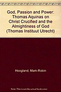 God, Passion and Power: Thomas Aquinas on Christ Crucified and the Almightiness of God (Paperback)