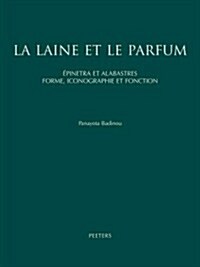 La Laine Et Le Parfum: Epinetra Et Alabastres. Forme, Iconographie Et Fonction. Recherche de Ceramique Attique Feminine (Hardcover)