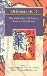 Desirable God?: Our Fascination with Images, Idols and New Deities (Paperback)
