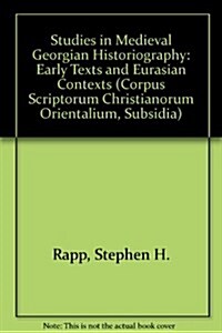 Studies in Medieval Georgian Historiography: Early Texts and Eurasian Contexts (Paperback)