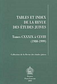 Tables Et Index de La Revue Des Etudes Juives, Tomes CXXXIX a CLVIII (1980-1999) (Paperback)