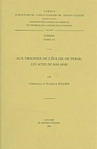 Aux Origines de LEglise de Perse: Les Actes de Mar Mari (Paperback)