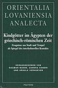 Kindgotter Im Agypten Der Griechisch-Romischen Zeit: Zeugnisse Aus Stadt Und Tempel ALS Spiegel Des Interkulturellen Kontakts (Hardcover)