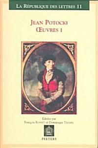 Jean Potocki - Oeuvres I: Voyage En Turquie Et En Egypte, Voyage En Hollande, Voyage Dans lEmpire de Maroc, Suivi Du Voyage de Hafez, Voyage Da (Paperback)