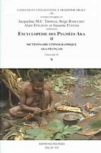 Encyclopedie Des Pygmees Aka II. Dictionnaire Ethnographique Aka-Francais. Fasc. 6, S (Paperback)
