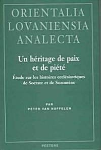 Un Heritage de Paix Et de Piete: Etude Sur Les Histoires Ecclesiastiques de Socrate Et de Sozomene (Hardcover)