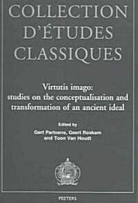 Virtutis Imago: Studies on the Conceptualisation and Transformation of an Ancient Ideal (Paperback)