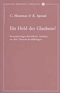 Ein Held Des Glaubens?: Rezeptionsgeschichtliche Studien Zu Den Simson-Erzahlungen (Paperback)