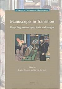 Manuscripts in Transition: Recycling Manuscripts, Texts and Images: (Low Countries Series 10) (Hardcover)