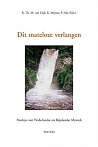 Dit Mateloze Verlangen: Pareltjes Van Nederlandse En Rijnlandse Mystiek (Paperback)