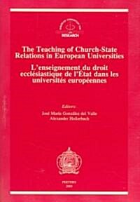 The Teaching of Church-State Relations in European Universities - LEnseignement Du Droit Ecclesiastique de LEtat Dans Les Universites Europeennes (Paperback)