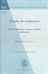 Paroles de Traducteur: de la Traduction Comme Activite Jubilatoire (Paperback)