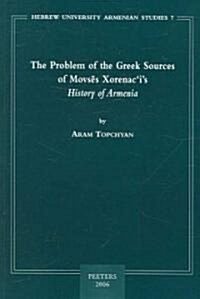 The Problem of the Greek Sources of Movses Xorenacis History of Armenia (Paperback)