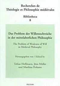 Das Problem Der Willensschwache in Der Mittelalterlichen Philosophie / The Problem of Weakness of Will in Medieval Philosophy (Paperback)