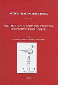 Archaeology in Southern Caucasus: Perspectives from Georgia (Hardcover)