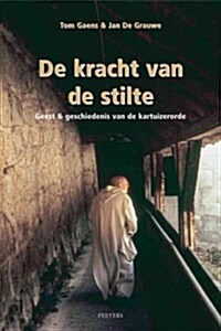 de Kracht Van de Stilte: Geest En Geschiedenis Van de Kartuizerorde (Paperback)