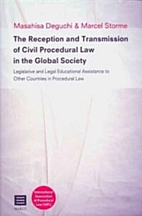 The Reception and Transmission of Civil Procedural Law in the Global Society: Legislative and Legal Educational Assistance to Other Countries in Proce (Paperback)