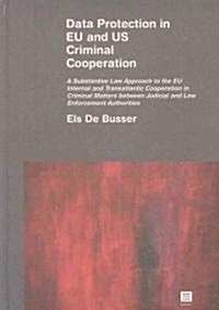 Data Protection in EU and US Criminal Cooperation: A Substantive Law Approach to the EU Internal and Transatlantic Cooperation in Criminal Matters Bet (Hardcover)