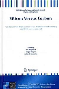 Silicon Versus Carbon: Fundamental Nanoprocesses, Nanobiotechnology and Risks Assessment (Hardcover, 2009)