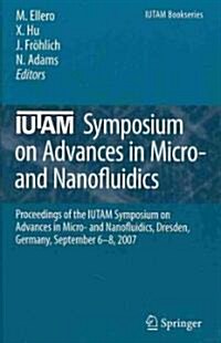 Iutam Symposium on Advances in Micro- And Nanofluidics: Proceedings of the Iutam Symposium on Advances in Micro- And Nanofluidics, Dresden, Germany, S (Hardcover, 2009)