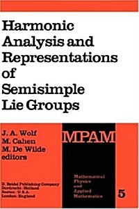 Harmonic Analysis and Representations of Semisimple Lie Groups: Lectures Given at the NATO Advanced Study Institute on Representations of Lie Groups a (Hardcover, 1980)