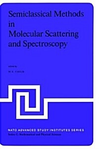 Semiclassical Methods in Molecular Scattering and Spectroscopy: Proceedings of the NATO Asi Held in Cambridge, England, in September 1979 (Hardcover, 1980)