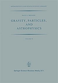 Gravity, Particles, and Astrophysics: A Review of Modern Theories of Gravity and G-Variability, and Their Relation to Elementary Particle Physics and (Hardcover, 1980)