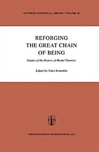 Reforging the Great Chain of Being: Studies of the History of Modal Theories (Hardcover, 1980)