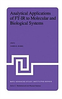Analytical Applications of FT-IR to Molecular and Biological Systems: Proceedings of the NATO Advanced Study Institute Held at Florence, Italy, August (Hardcover, 1980)
