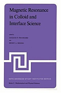 Magnetic Resonance in Colloid and Interface Science: Proceedings of a NATO Advanced Study Institute and the Second International Symposium Held at Men (Hardcover, 1980)