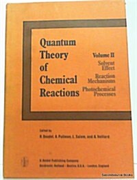 Quantum Theory of Chemical Reactions: II: Solvent Effect, Reaction Mechanisms, Photochemical Processes (Hardcover, 1981)