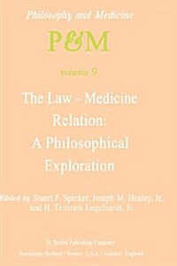 The Law-Medicine Relation: A Philosophical Exploration: Proceedings of the Eighth Trans-Disciplinary Symposium on Philosophy and Medicine Held at Farm (Hardcover, 1981)