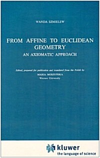 From Affine to Euclidean Geometry: An Axiomatic Approach (Hardcover, 1983)