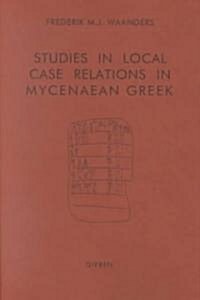 Studies in Local Case Relations in Mycenaean Greek (Paperback)